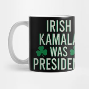 Irish Kamala Was President Mug